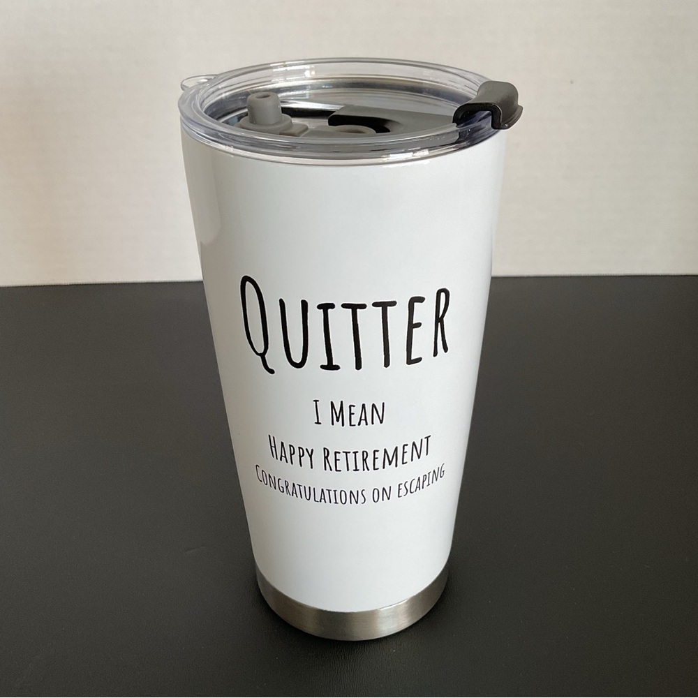 Stainless Steel Travel Tumbler “Quitter I Mean Happy Retirement”